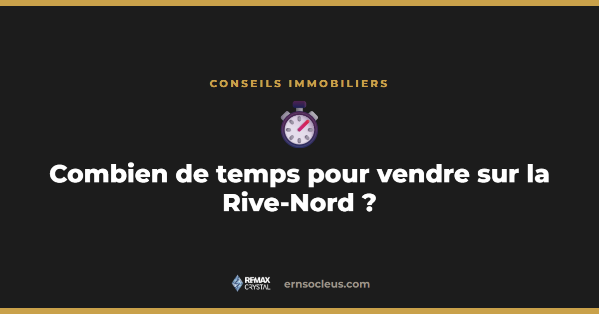 Combien de temps pour vendre une maison sur la Rive-Nord — Ernso Cléus, courtier RE/MAX Crystal